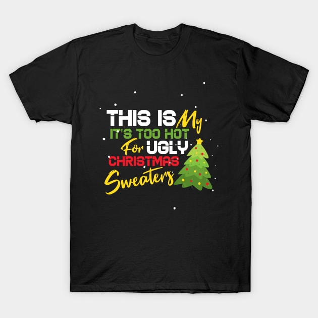 This Is My It's Too Hot For Ugly Christmas Sweaters T-Shirt by Goldewin